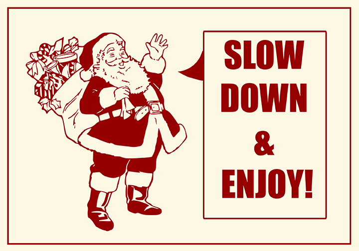 Holiday Slow Down (no, really, we should slow down)
